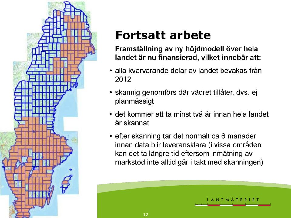 ej planmässigt det kommer att ta minst två år innan hela landet är skannat efter skanning tar det normalt ca 6