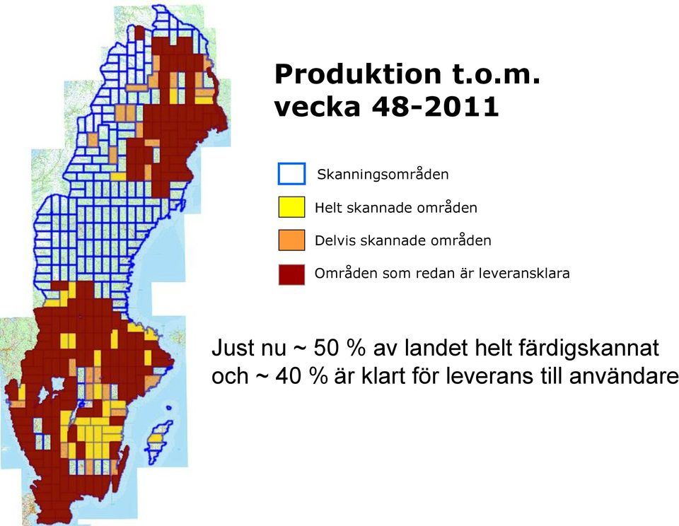 Delvis skannade områden Områden som redan är