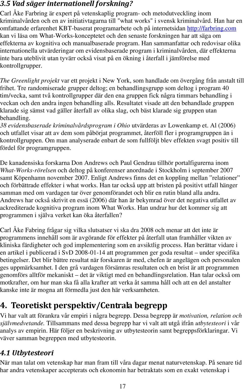 com kan vi läsa om What-Works-konceptetet och den senaste forskningen har att säga om effekterna av kognitiva och manualbaserade program.