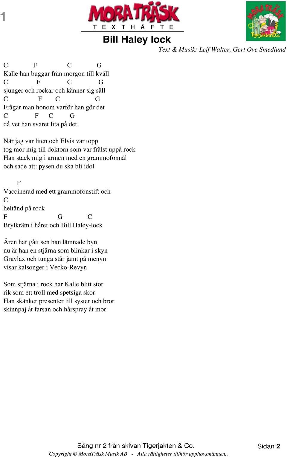 ett grammofonstift och heltänd på rock F Brylkräm i håret och Bill Haley-lock Åren har gått sen han lämnade byn nu är han en stjärna som blinkar i skyn ravlax och tunga står jämt på menyn visar