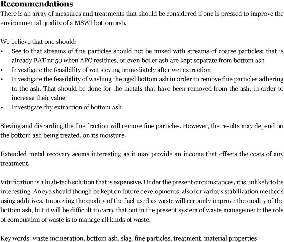 separate from bottom ash Investigate the feasibility of wet sieving immediately after wet extraction Investigate the feasibility of washing the aged bottom ash in order to remove fine particles