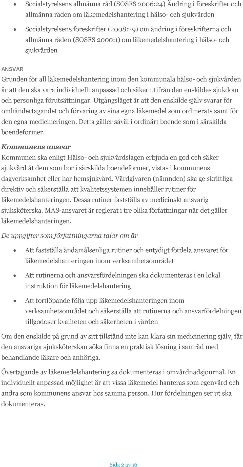 individuellt anpassad och säker utifrån den enskildes sjukdom och personliga förutsättningar.