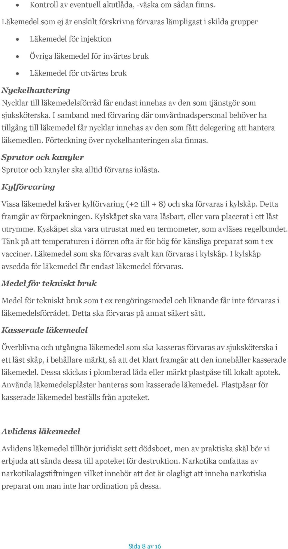 läkemedelsförråd får endast innehas av den som tjänstgör som sjuksköterska.