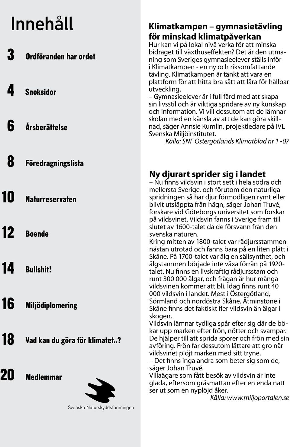 Det är den utmaning som Sveriges gymnasieelever ställs inför i Klimatkampen - en ny och riksomfattande tävling.