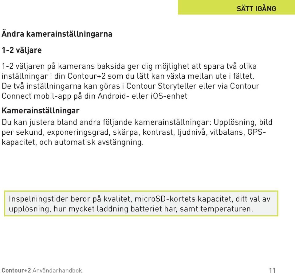 De två inställningarna kan göras i Contour Storyteller eller via Contour Connect mobil-app på din Android- eller ios-enhet Kamerainställningar Du kan justera bland andra