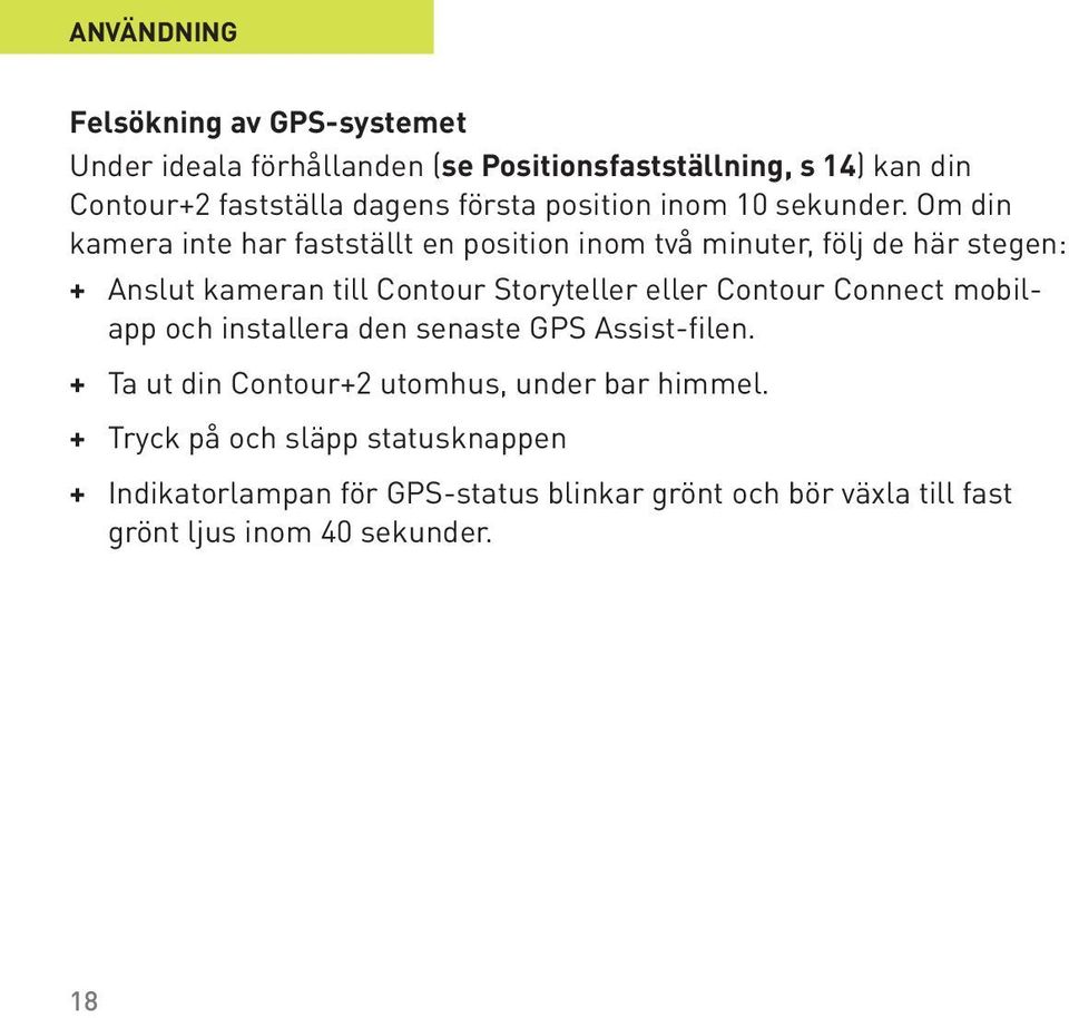 Om din kamera inte har fastställt en position inom två minuter, följ de här stegen: + Anslut kameran till Contour Storyteller eller