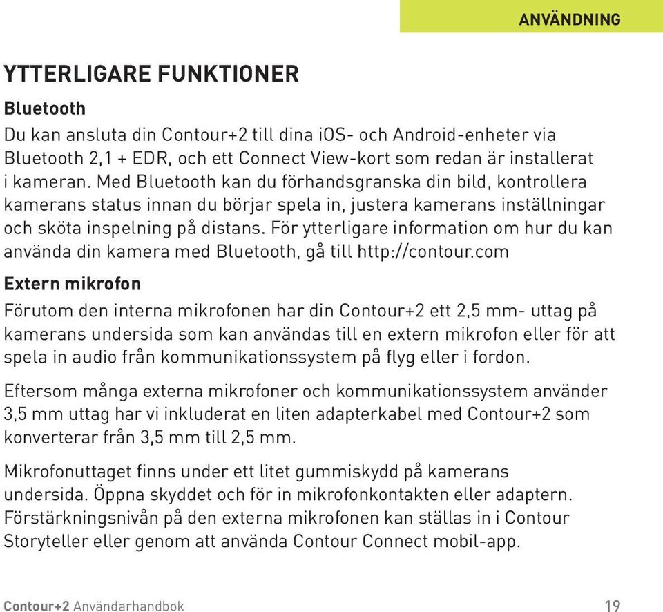 För ytterligare information om hur du kan använda din kamera med Bluetooth, gå till http://contour.