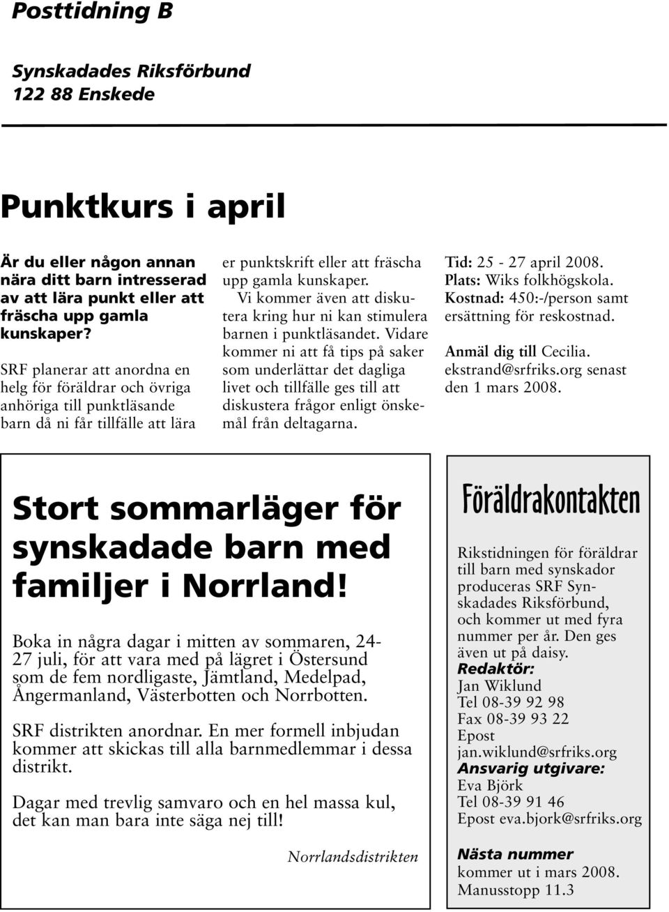 Vi kommer även att diskutera kring hur ni kan stimulera barnen i punktläsandet.