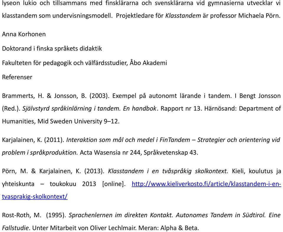 I Bengt Jonsson (Red.). Självstyrd språkinlärning i tandem. En handbok. Rapport nr 13. Härnösand: Department of Humanities, Mid Sweden University 9 12. Karjalainen, K. (2011).