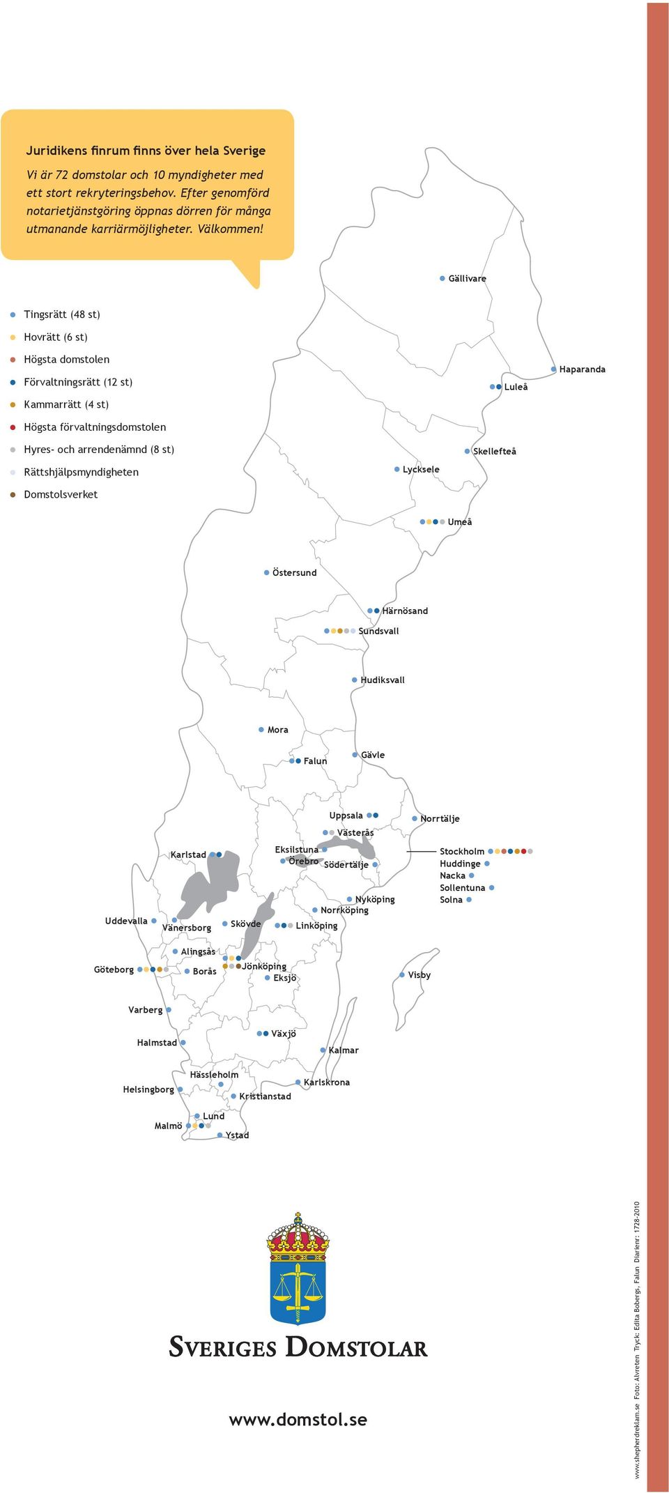 gällivare Tingsrätt (48 st) Hovrätt (6 st) Högsta domstolen Förvaltningsrätt (12 st) Kammarrätt (4 st) Högsta förvaltningsdomstolen luleå Haparanda Hyres- och arrendenämnd (8 st)