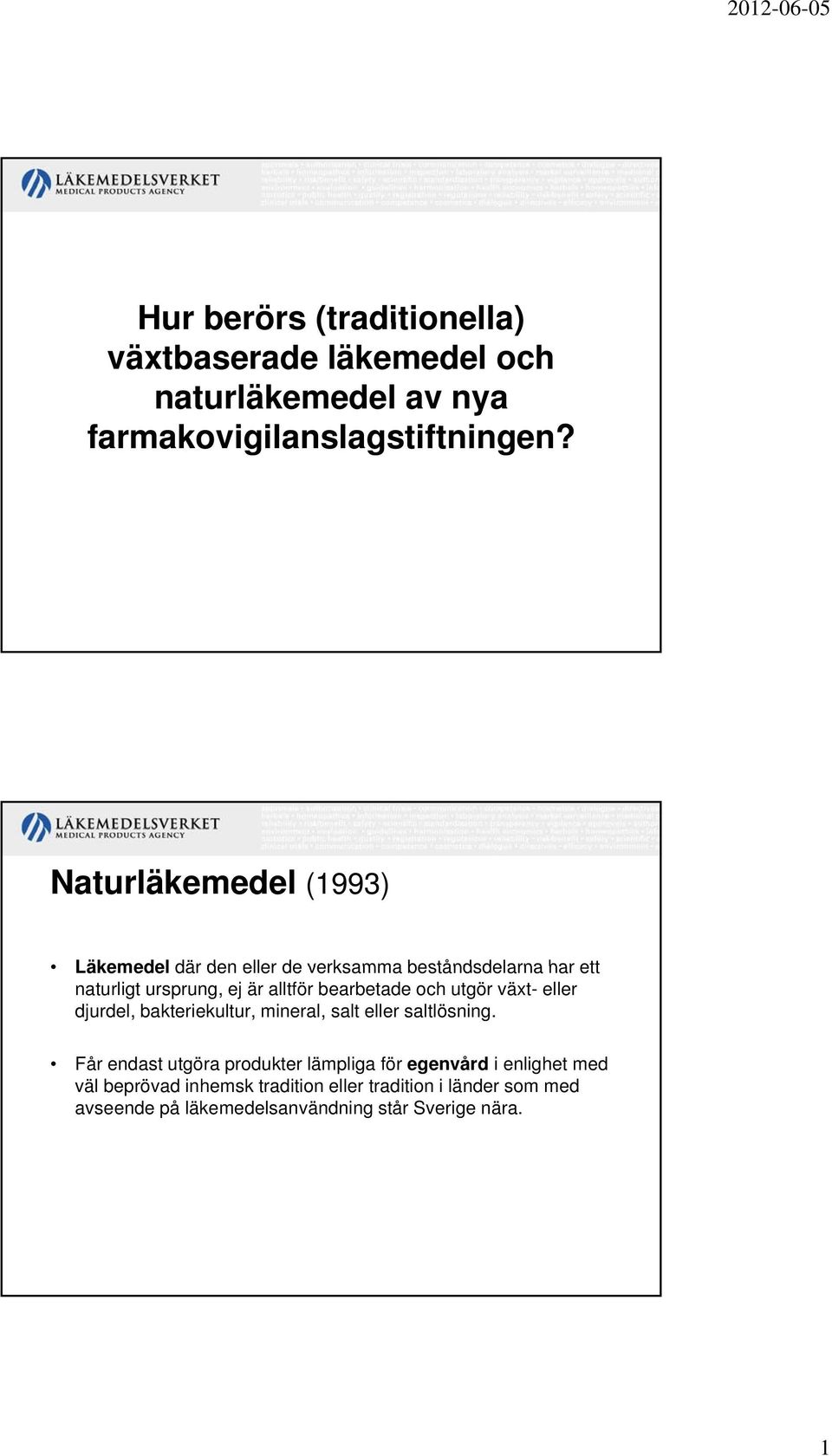 bearbetade och utgör växt- eller djurdel, bakteriekultur, mineral, salt eller saltlösning.