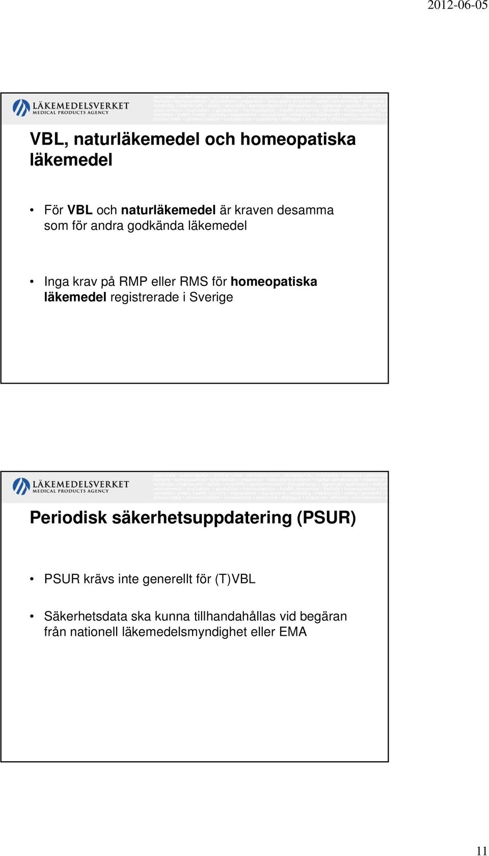 registrerade i Sverige Periodisk säkerhetsuppdatering (PSUR) PSUR krävs inte generellt för