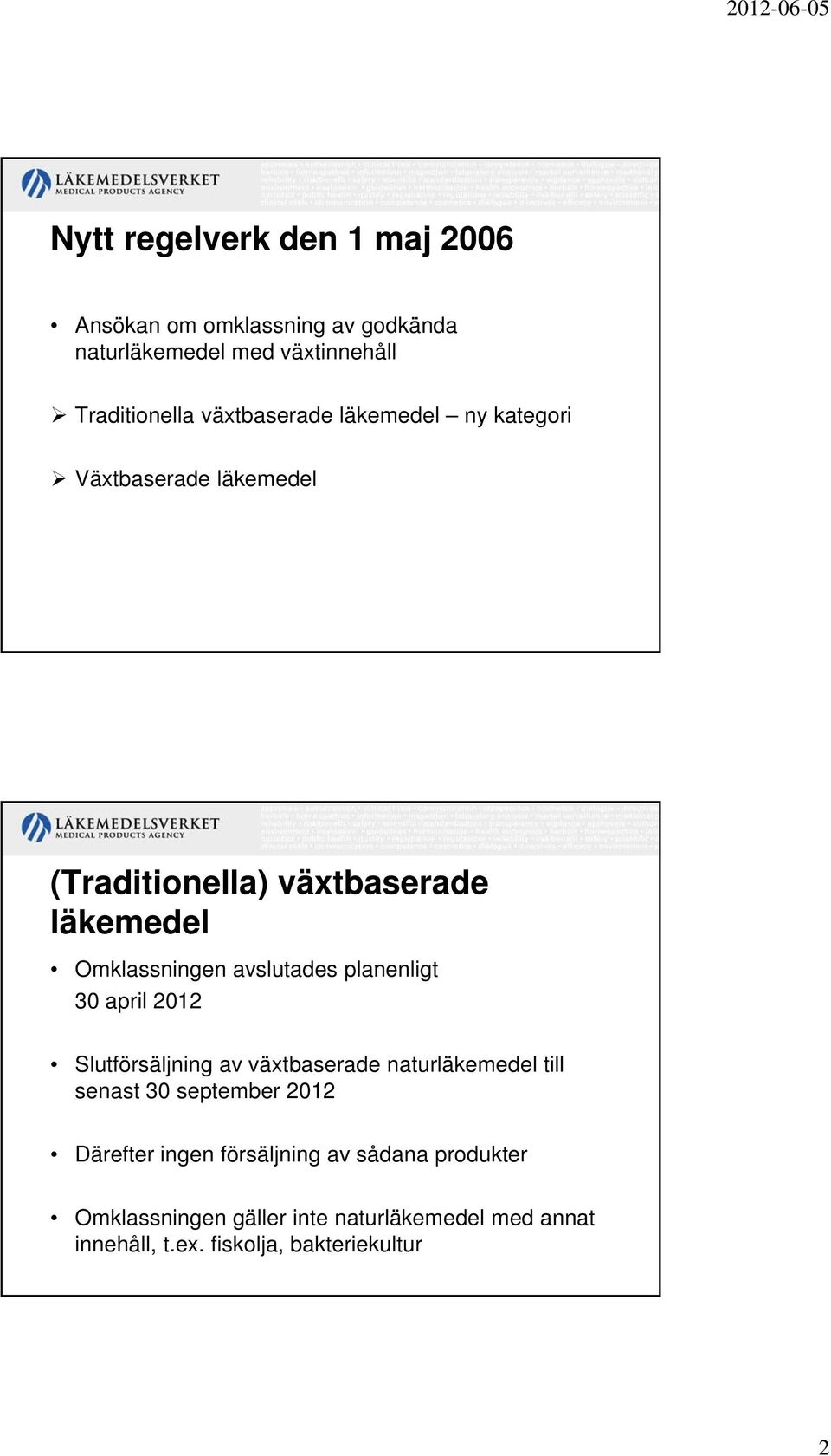 avslutades planenligt 30 april 2012 Slutförsäljning av växtbaserade naturläkemedel till senast 30 september 2012