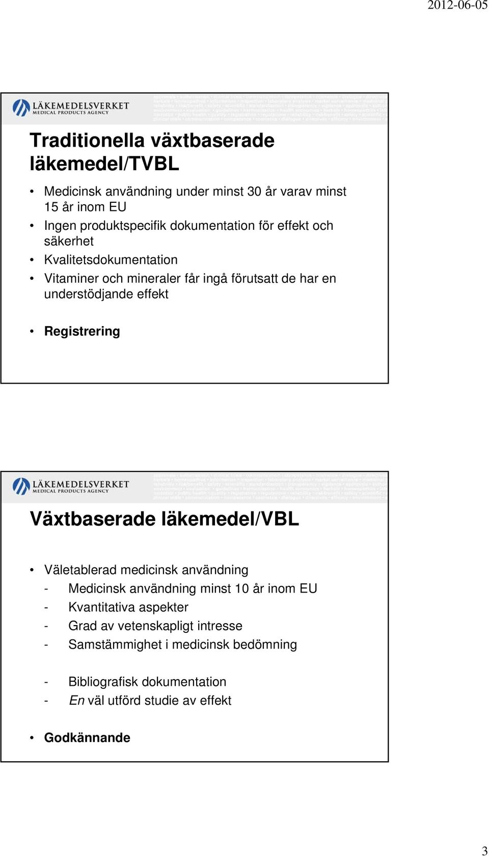 Registrering Växtbaserade läkemedel/vbl Väletablerad medicinsk användning - Medicinsk användning minst 10 år inom EU - Kvantitativa