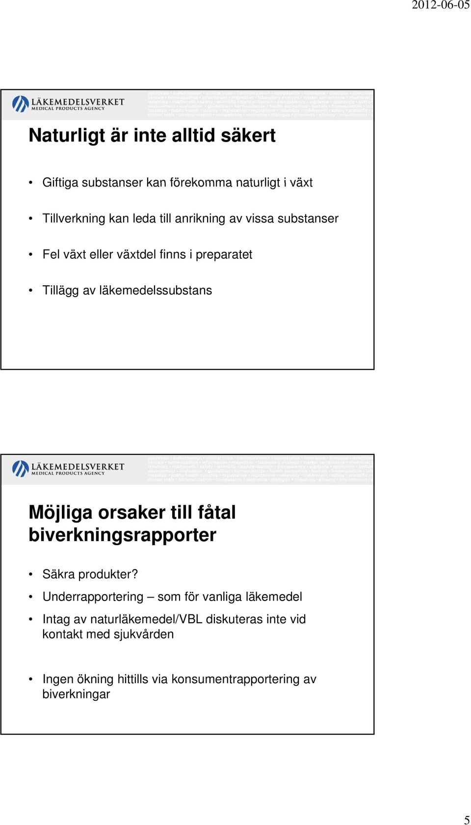 orsaker till fåtal biverkningsrapporter Säkra produkter?