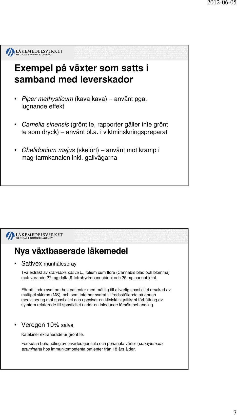 , folium cum flore (Cannabis blad och blomma) motsvarande 27 mg delta-9-tetrahydrocannabinol och 25 mg cannabidiol.