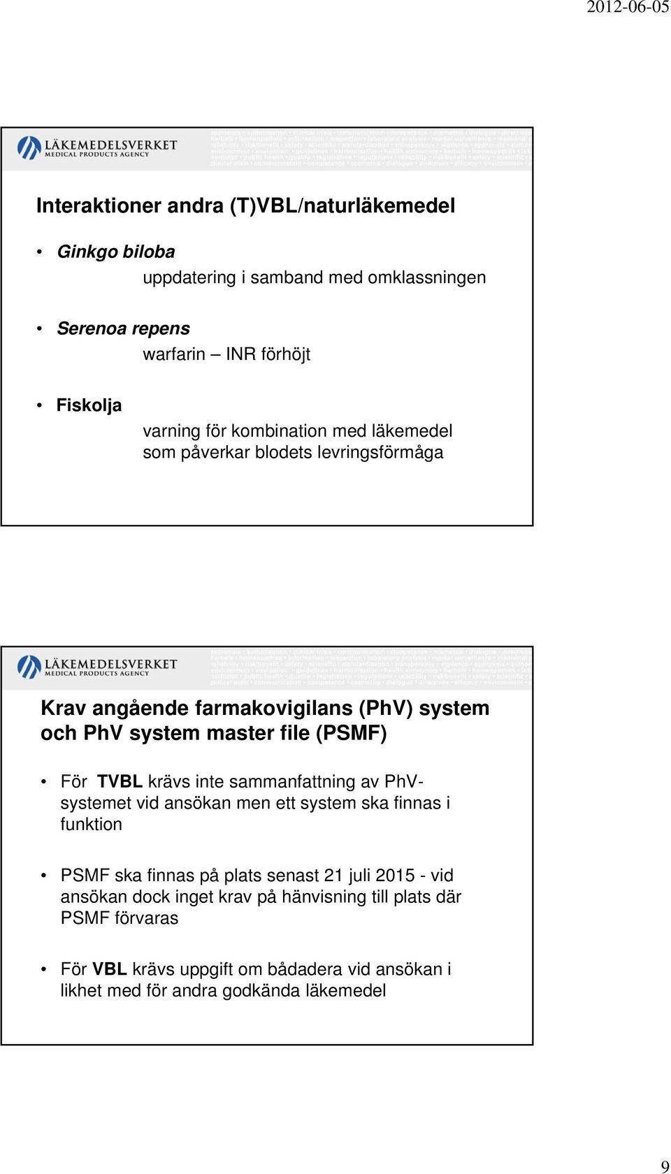 TVBL krävs inte sammanfattning av PhVsystemet vid ansökan men ett system ska finnas i funktion PSMF ska finnas på plats senast 21 juli 2015 - vid