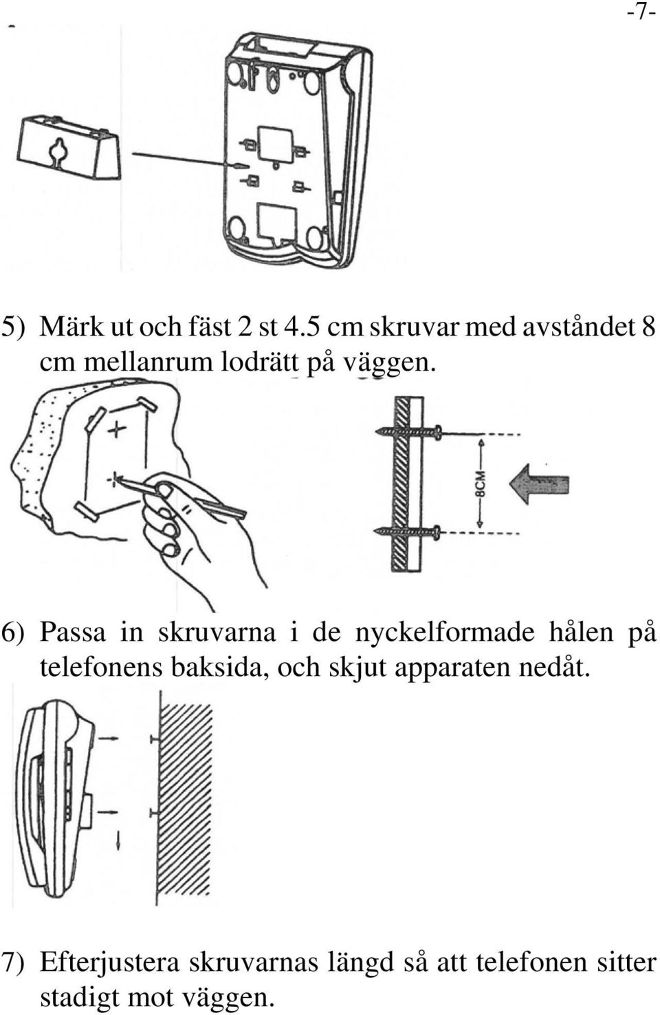 6) Passa in skruvarna i de nyckelformade hålen på telefonens