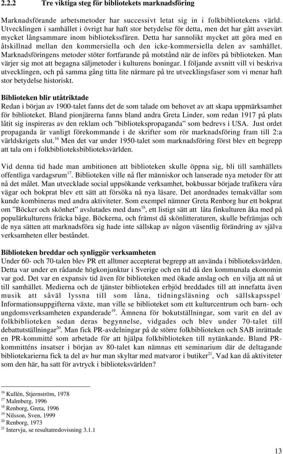 Detta har sannolikt mycket att göra med en åtskillnad mellan den kommersiella och den icke-kommersiella delen av samhället.