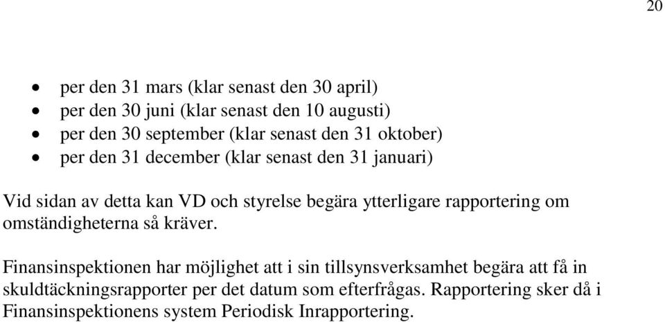 rapportering om omständigheterna så kräver.