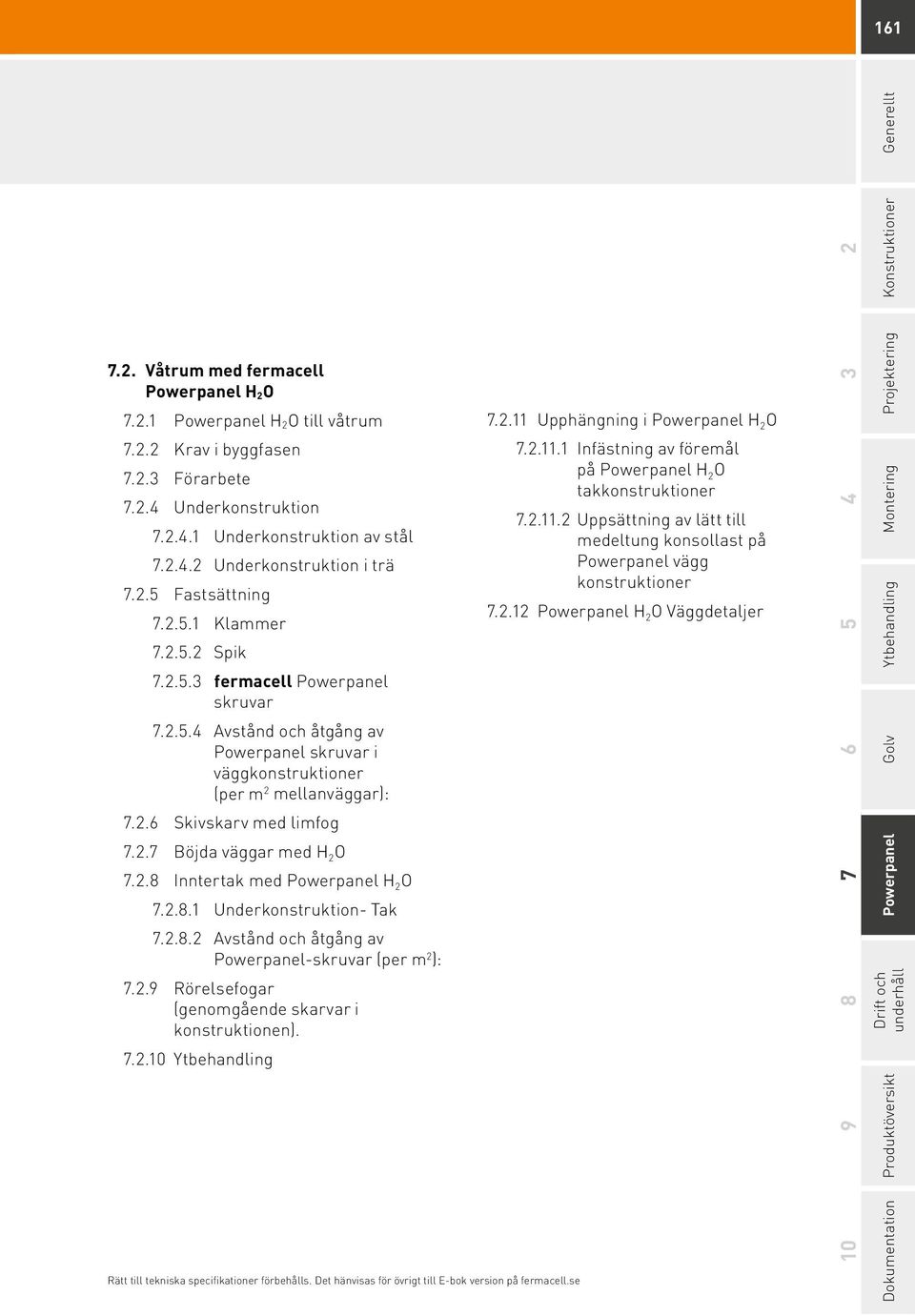 2.7 Böjda väggar med H 2 O 7.2.8 Inntertak med Powerpanel H 2 O 7.2.8.1 Underkonstruktion- Tak 7.2.8.2 Avstånd och åtgång av Powerpanel-skruvar (per m 2 ): 7.2.9 Rörelsefogar (genomgående skarvar i konstruktionen).