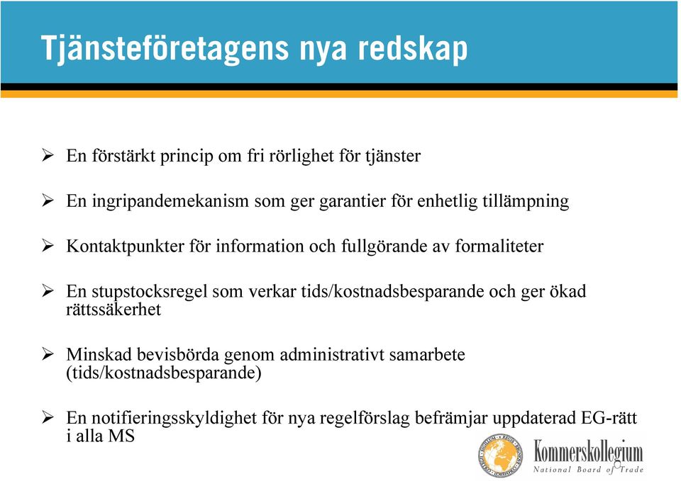 stupstocksregel som verkar tids/kostnadsbesparande och ger ökad rättssäkerhet Minskad bevisbörda genom