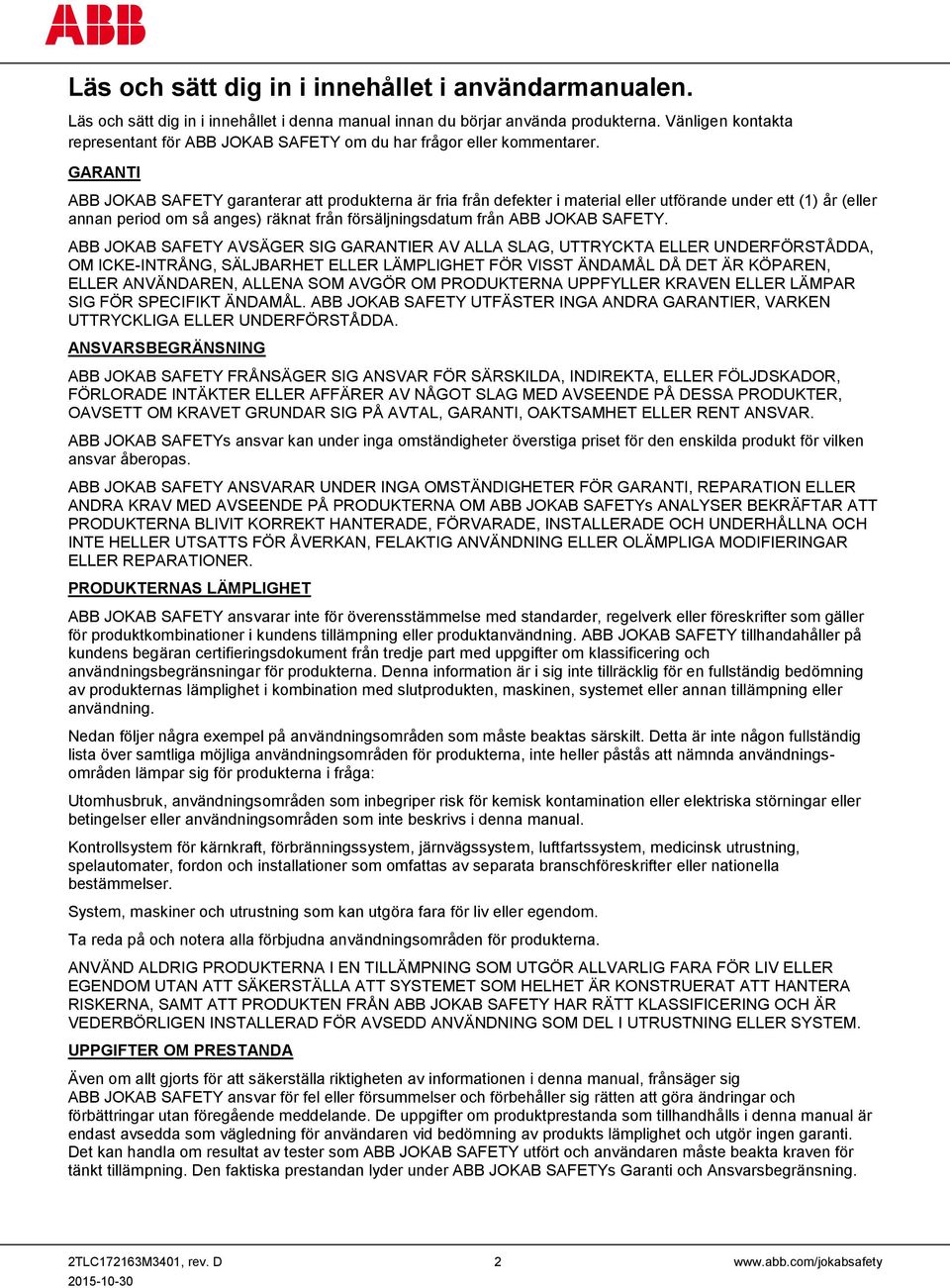 GARANTI ABB JOKAB SAFETY garanterar att produkterna är fria från defekter i material eller utförande under ett (1) år (eller annan period om så anges) räknat från försäljningsdatum från ABB JOKAB