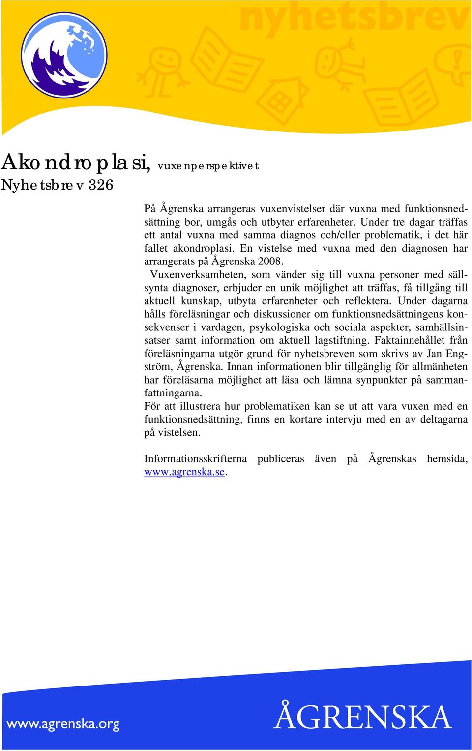 Vuxenverksamheten, som vänder sig till vuxna personer med sällsynta diagnoser, erbjuder en unik möjlighet att träffas, få tillgång till aktuell kunskap, utbyta erfarenheter och reflektera.