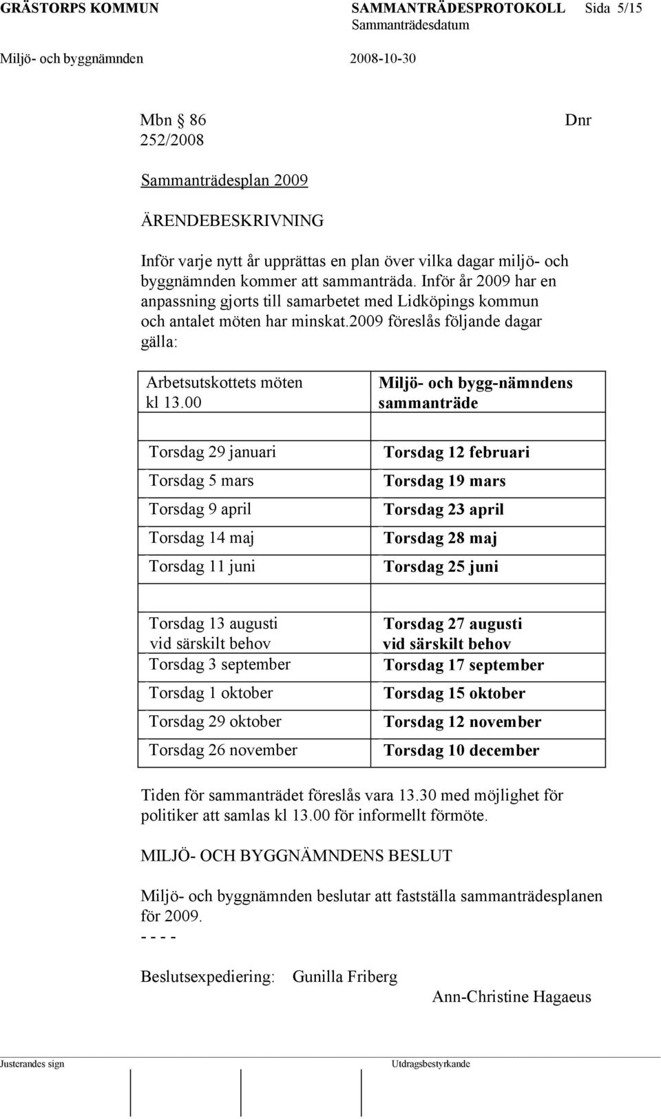 00 Miljö- och bygg-nämndens sammanträde 'Torsdag 29 januari 'Torsdag 5 mars 'Torsdag 9 april 'Torsdag 14 maj 'Torsdag 11 juni 'Torsdag 12 februari 'Torsdag 19 mars 'Torsdag 23 april 'Torsdag 28 maj