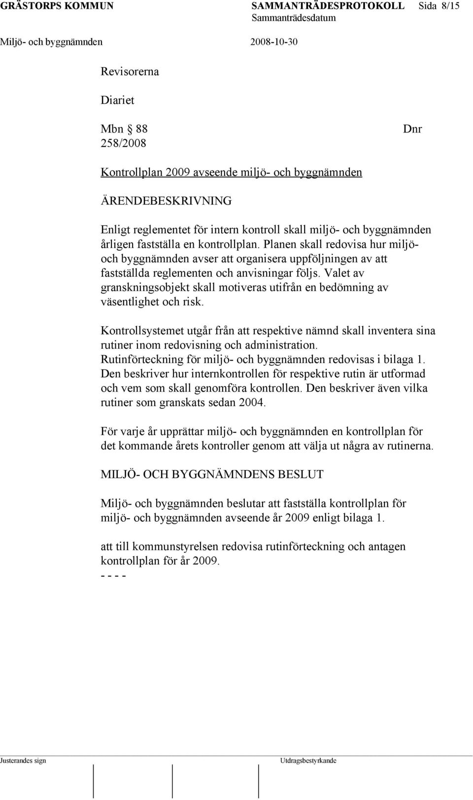 Valet av granskningsobjekt skall motiveras utifrån en bedömning av väsentlighet och risk.