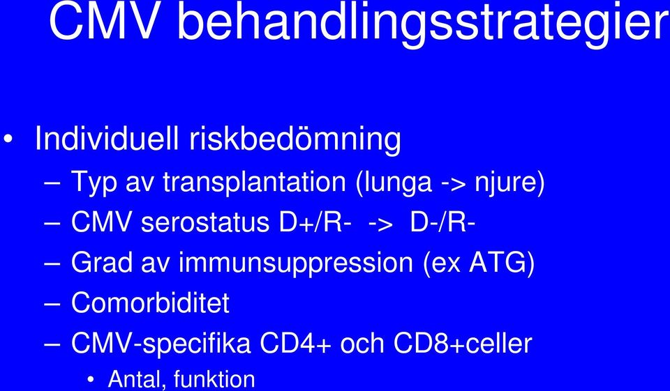 D+/R- -> D-/R- Grad av immunsuppression (ex ATG)