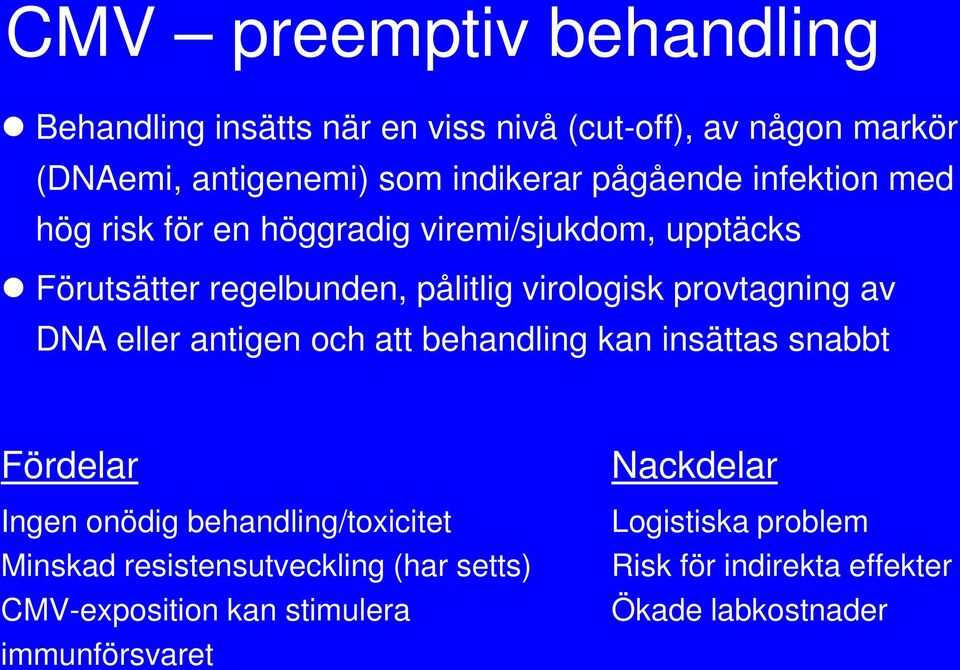 provtagning av DNA eller antigen och att behandling kan insättas snabbt Fördelar Ingen onödig behandling/toxicitet Minskad