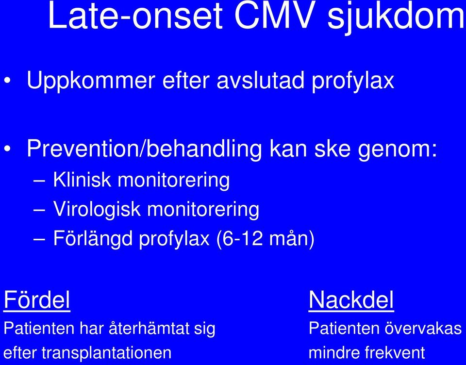 Virologisk monitorering Förlängd profylax (6-12 mån) Fördel