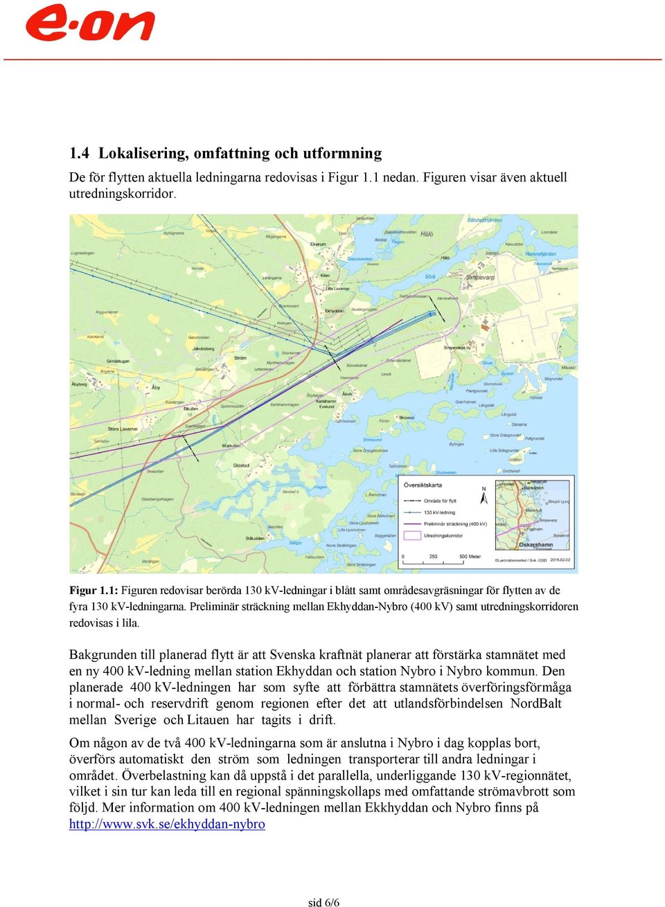 Preliminär sträckning mellan Ekhyddan-Nybro (400 kv) samt utredningskorridoren redovisas i lila.