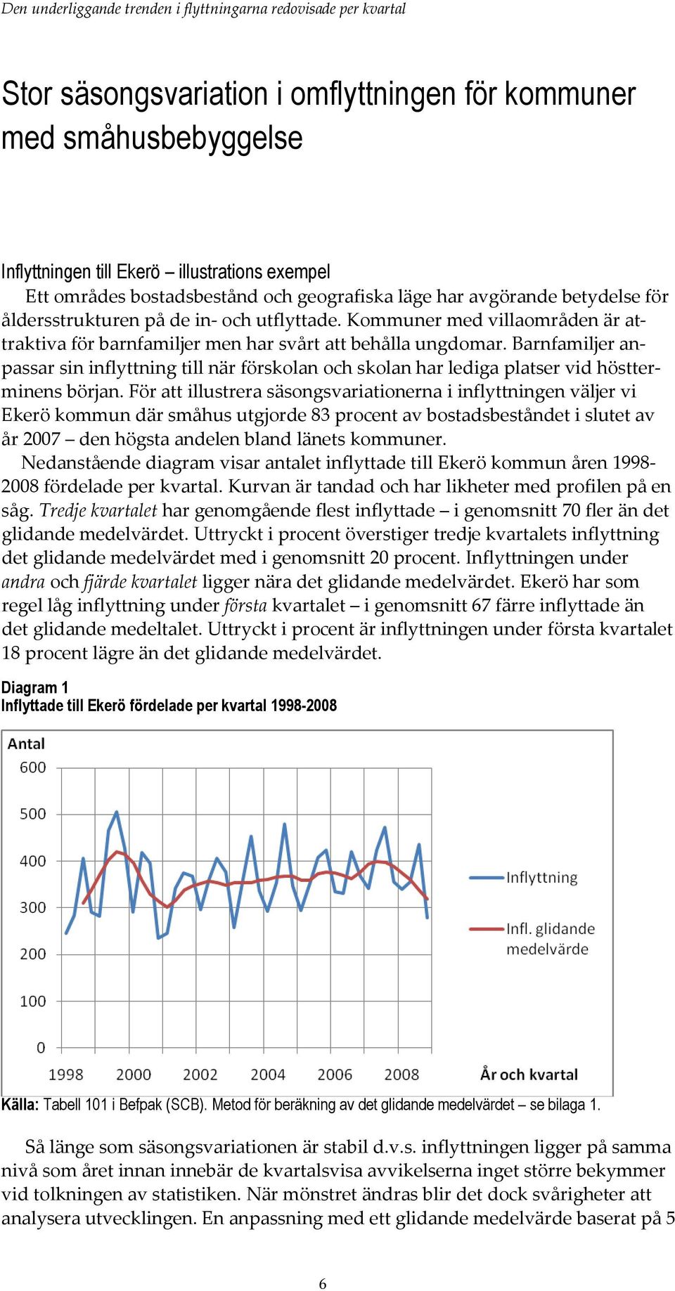 Barnfamiljer anpassar sin inflyttning till när förskolan och skolan har lediga platser vid höstterminens början.