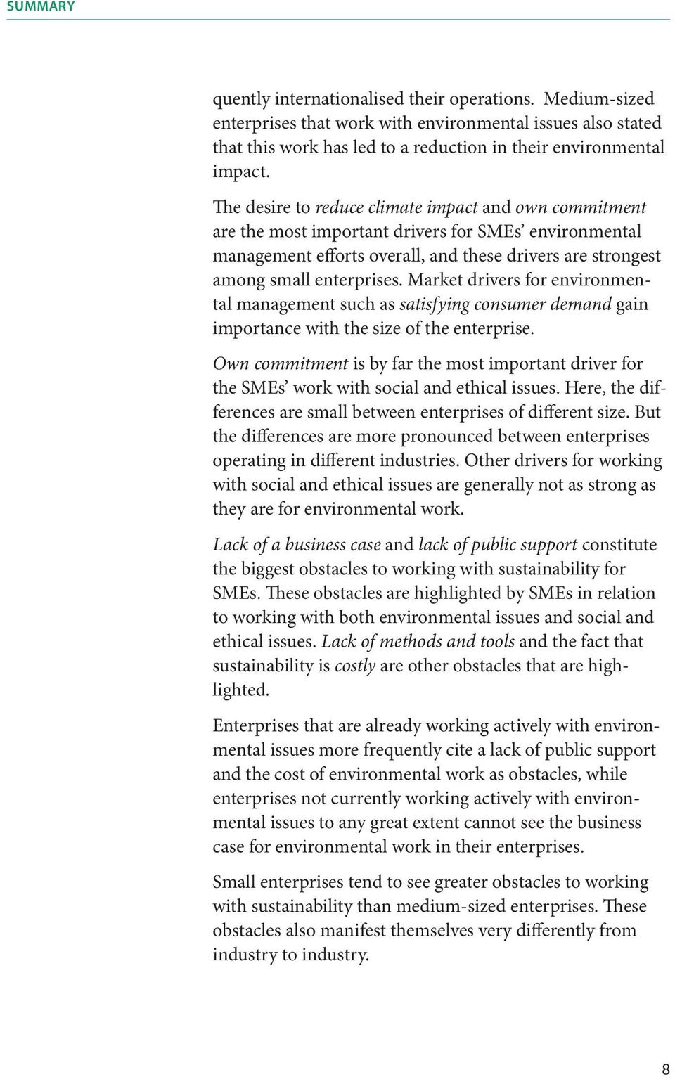 Market drivers for environmental management such as satisfying consumer demand gain importance with the size of the enterprise.