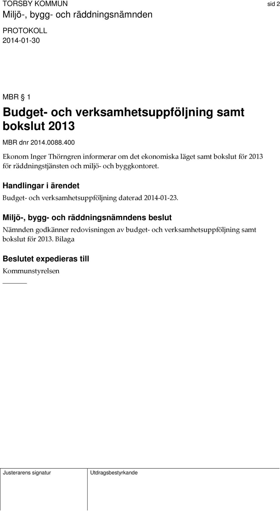 miljö och byggkontoret. Handlingar i ärendet Budget och verksamhetsuppföljning daterad 2014 01 23.