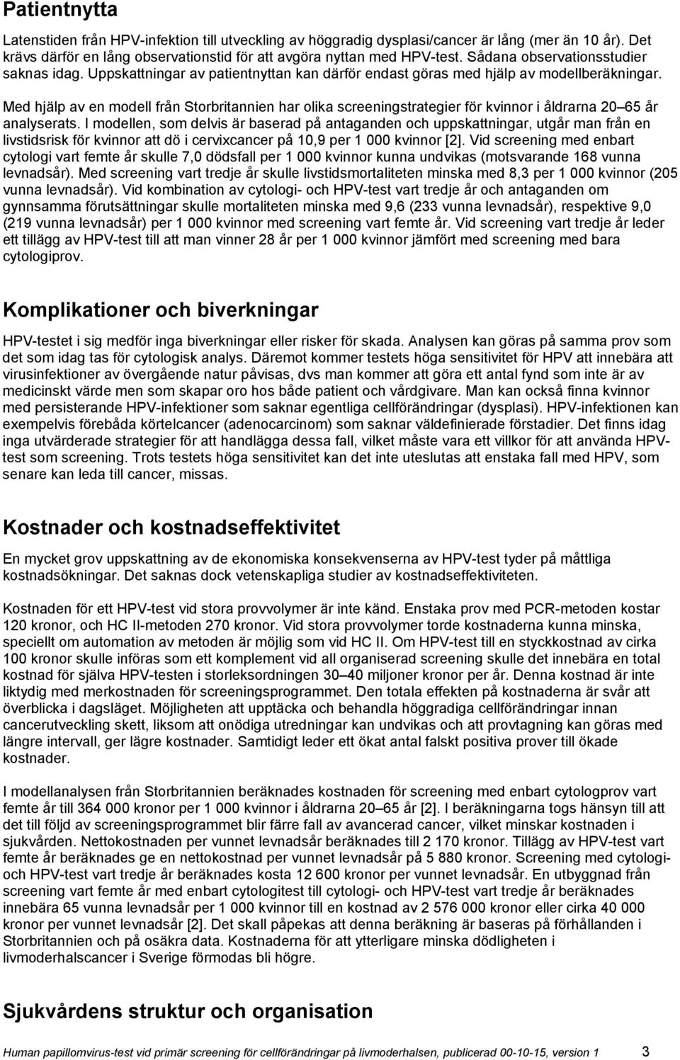 Med hjälp av en modell från Storbritannien har olika screeningstrategier för kvinnor i åldrarna 20 65 år analyserats.