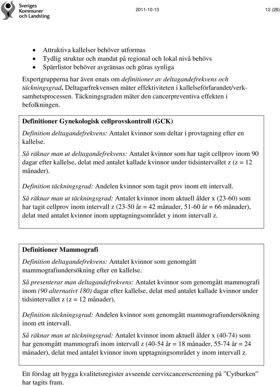 Täckningsgraden mäter den cancerpreventiva effekten i befolkningen.