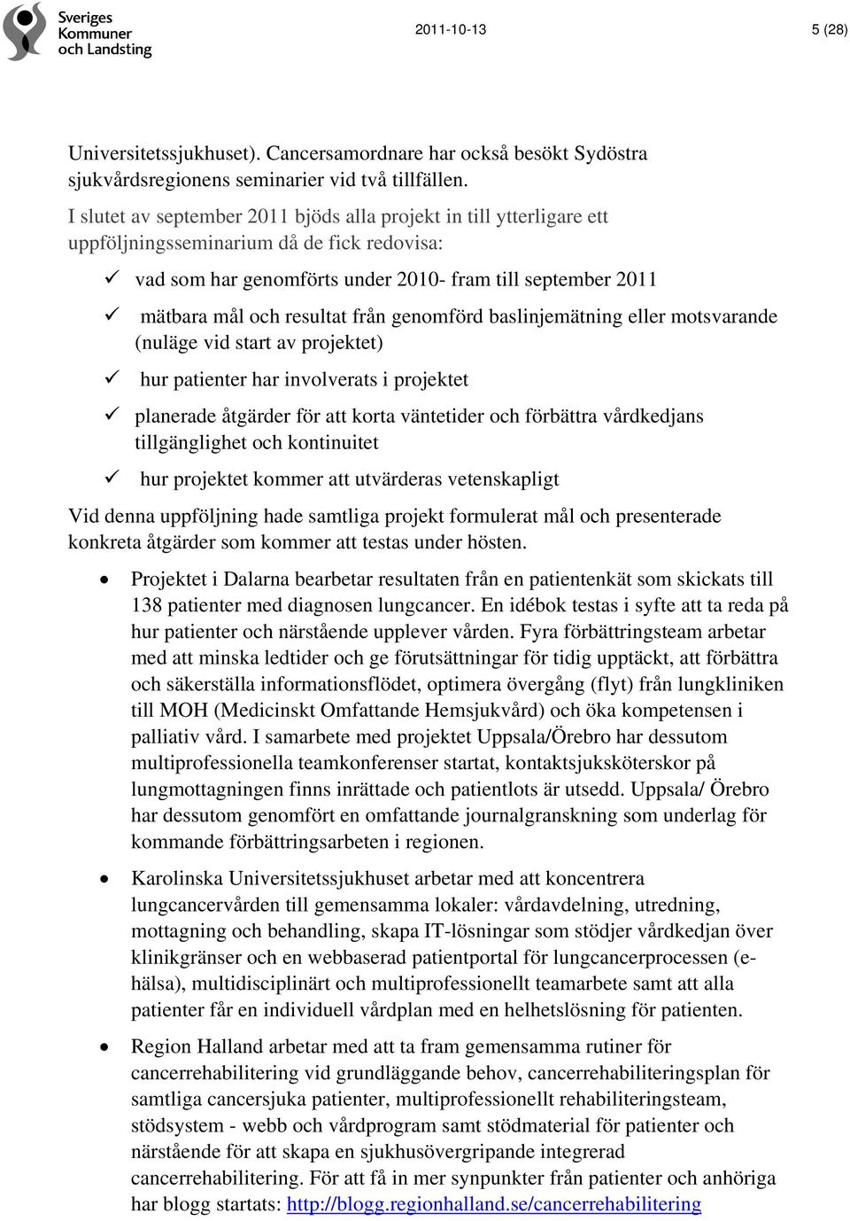 från genomförd baslinjemätning eller motsvarande (nuläge vid start av projektet) hur patienter har involverats i projektet planerade åtgärder för att korta väntetider och förbättra vårdkedjans