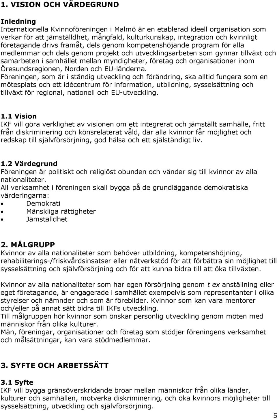 företag och organisationer inom Öresundsregionen, Norden och EU länderna.