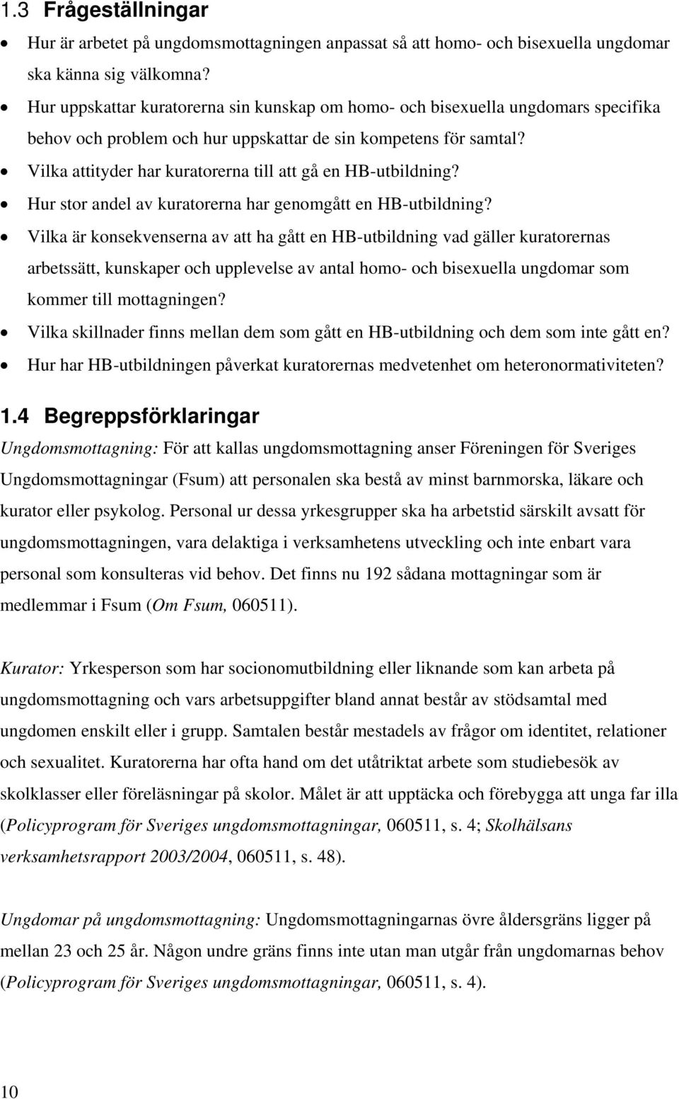 Vilka attityder har kuratorerna till att gå en HB-utbildning? Hur stor andel av kuratorerna har genomgått en HB-utbildning?