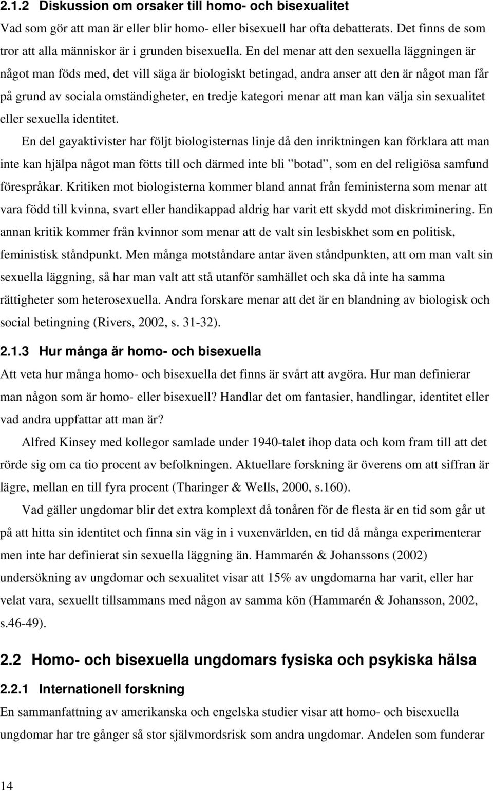att man kan välja sin sexualitet eller sexuella identitet.