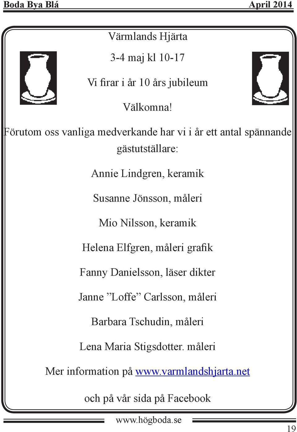 Susanne Jönsson, måleri Mio Nilsson, keramik Helena Elfgren, måleri grafik Fanny Danielsson, läser dikter