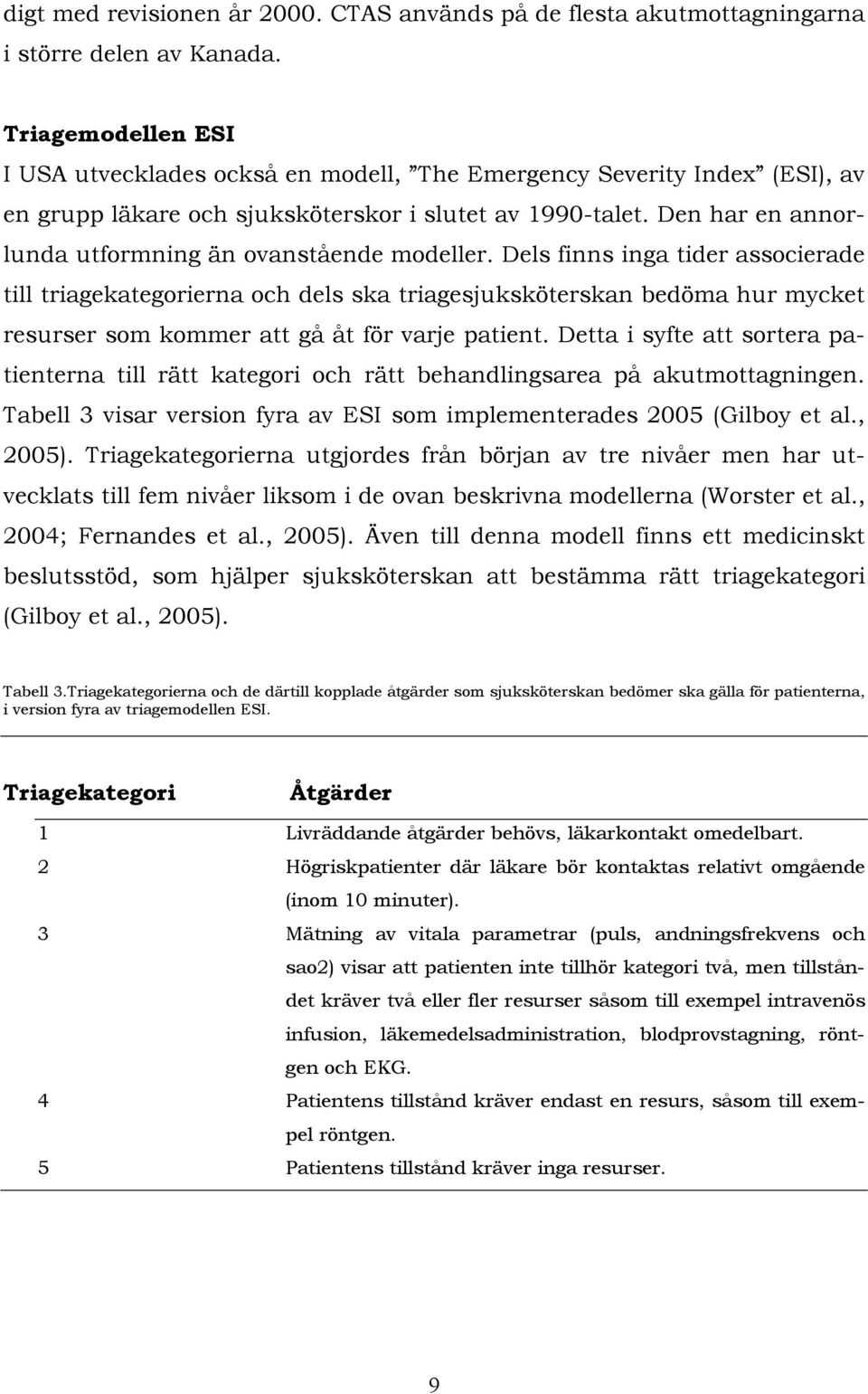 Den har en annorlunda utformning än ovanstående modeller.