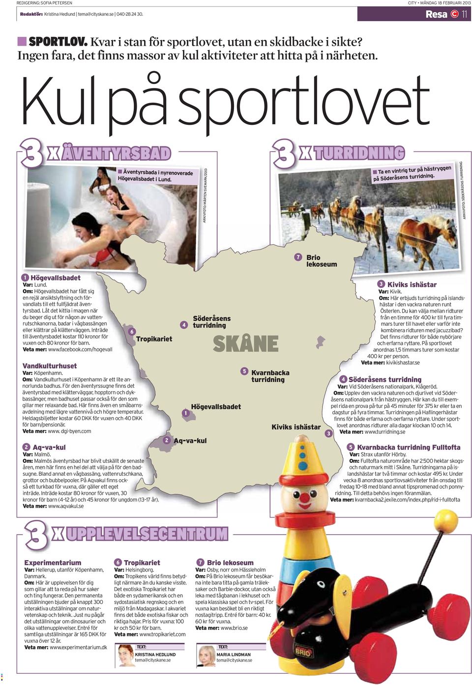 ARKIVFOTO: MÅRTEN SVEMARK/2013 3 X TURRIDNING Ta en vintrig tur på hästryggen på Söderåsens turridning. ARKIVFOTO: SÖDERÅSENS TURRIDNING Högevallsbadet 1 Var: Lund.