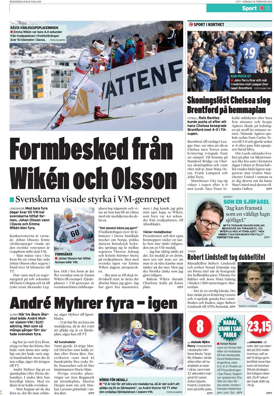 Johan Olsson vann i Davos och Emma Wikén blev fyra. FORMSÄKER Johan Olsson har hittat formen inför VM. Konkurrenterna är varnade.