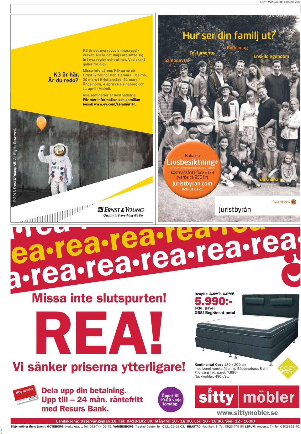 Dela upp din betalning. Upp till 24 mån. räntefritt med Resurs Bank. Öppet till 19.00 varje torsdag. www.sittymobler.se Landskrona: Östervångsplan 16. Tel: 0418-102 30. Mån-fre: 10-18.00, Lör: 10-16.