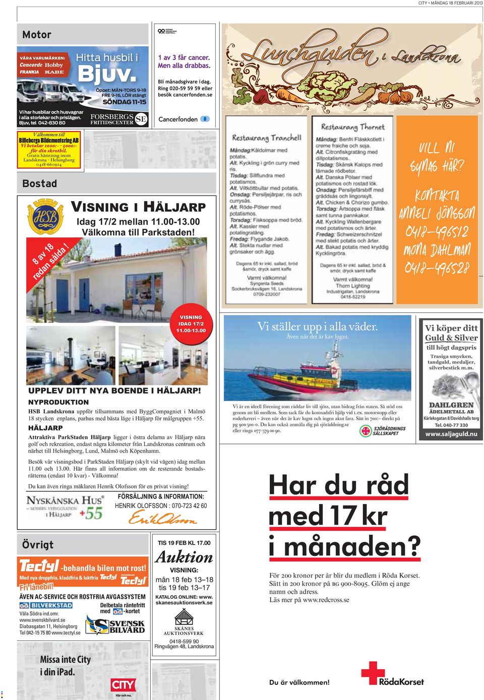 00-13.00 Välkomna till Parkstaden! Lunchguiden i Landskrona Vill ni synas här? kontakta Anneli Jönsson 0418-496512 Mona Dahlman 0418-496528 VISNING IDAG 17/2 11.00-13.00 13.