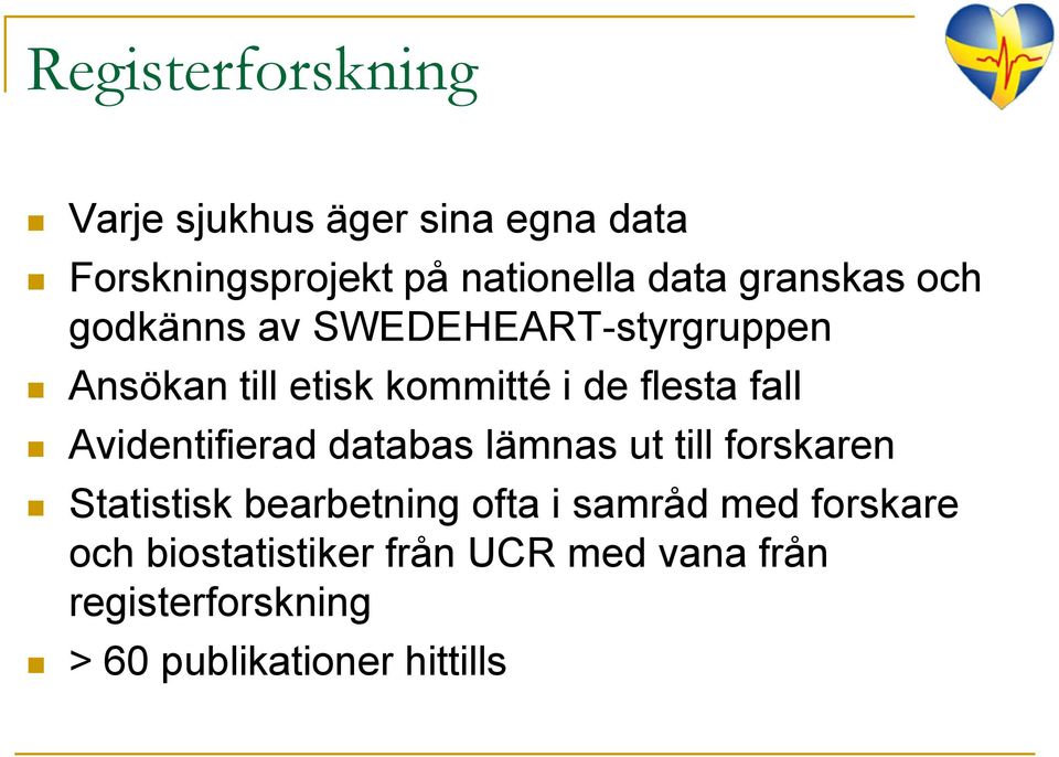 fall Avidentifierad databas lämnas ut till forskaren Statistisk bearbetning ofta i samråd